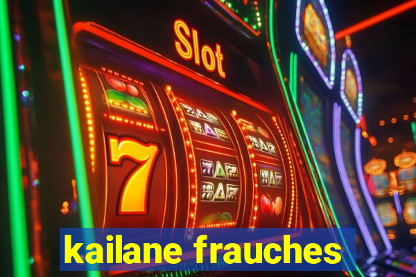kailane frauches